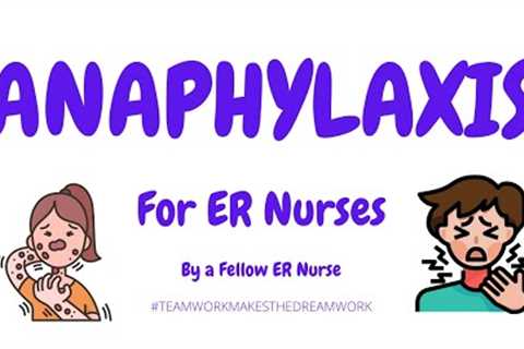 Anaphylaxis explained for New ER Nurses - Treatments, Nursing Tips & More