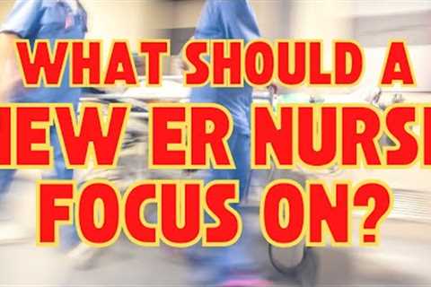 What should a New Emergency Nurse Focus On? Tips for NEW ER Nurses -ACLS PALS ABC's